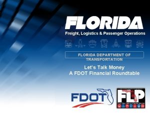 Freight Logistics Passenger Operations FLORIDA DEPARTMENT OF TRANSPORTATION