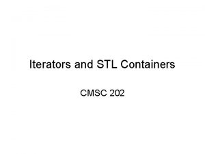 Iterators and STL Containers CMSC 202 Warmup Write