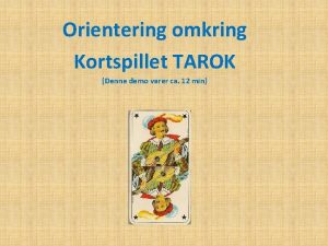 Orientering omkring Kortspillet TAROK Denne demo varer ca