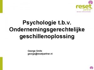 Psychologie t b v Ondernemingsgerechtelijke geschillenoplossing George Smits