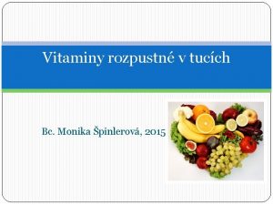 Vitaminy rozpustn v tucch Bc Monika pinlerov 2015