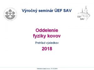 Vron seminr EF SAV Oddelenie fyziky kovov Prehad