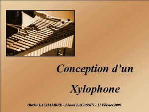 Conception dun Xylophone Olivier LACHAMBRE Lionel LACASSIN 11