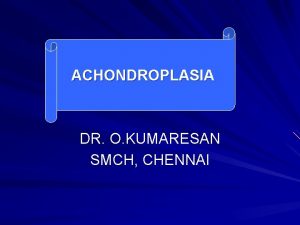 ACHONDROPLASIA DR O KUMARESAN SMCH CHENNAI ANAESTHETIC MANAGEMENT