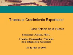 Trabas al Crecimiento Exportador Jose Antonio de la