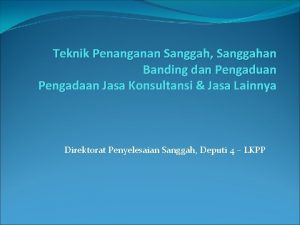 Teknik Penanganan Sanggah Sanggahan Banding dan Pengaduan Pengadaan