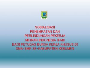 SOSIALISASI PENEMPATAN DAN PERLINDUNGAN PEKERJA MIGRAN INDONESIA PMI
