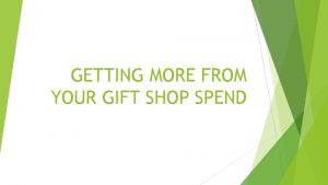 GETTING MORE FROM YOUR GIFT SHOP SPEND UNDERSTANDING