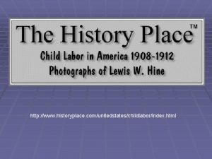 http www historyplace comunitedstateschildlaborindex html About Lewis Hine