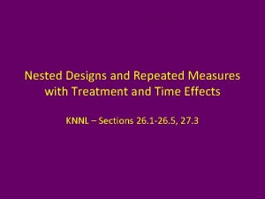 Nested Designs and Repeated Measures with Treatment and