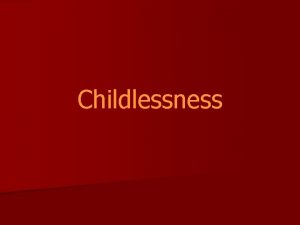 Childlessness Why do couples remain childless n For