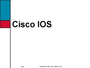 Cisco IOS ICND Copyright 2002 Cisco Systems Inc
