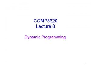 COMP 8620 Lecture 8 Dynamic Programming 1 Dynamic