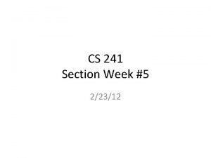 CS 241 Section Week 5 22312 Topics This