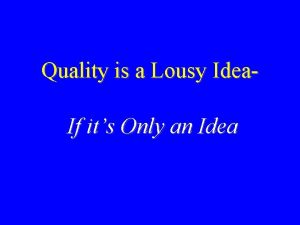 Quality is a Lousy Idea If its Only
