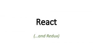 React and Redux React what is it Yet