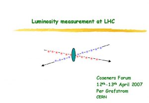 Luminosity measurement at LHC Coseners Forum 12 th13