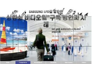 Contents 1 Samsung LFD 2 Video Wall 1