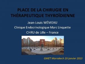 PLACE DE LA CHIRUGIE EN THRAPEUTIQUE THYRODIENNE JeanLouis