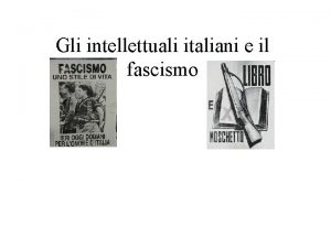 Gli intellettuali italiani e il fascismo Nel 1925
