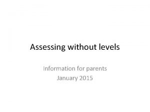 Assessing without levels Information for parents January 2015