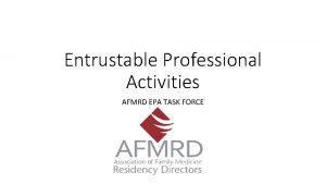 Entrustable Professional Activities AFMRD EPA TASK FORCE Outline