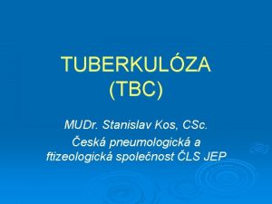 TUBERKULZA TBC MUDr Stanislav Kos CSc esk pneumologick