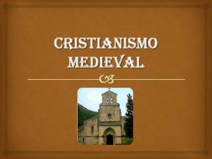 cristianismo medieval Objetivo Analizar el impacto del Cristianismo