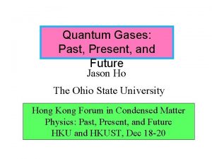 Quantum Gases Past Present and Future Jason Ho