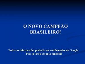 O NOVO CAMPEO BRASILEIRO Todas as informaes podero