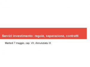 Servizi investimento regole separazione contratti Marted 7 maggio