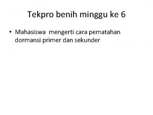 Tekpro benih minggu ke 6 Mahasiswa mengerti cara