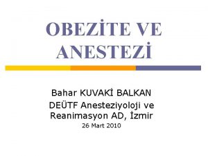 OBEZTE VE ANESTEZ Bahar KUVAK BALKAN DETF Anesteziyoloji