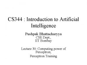 CS 344 Introduction to Artificial Intelligence Pushpak Bhattacharyya