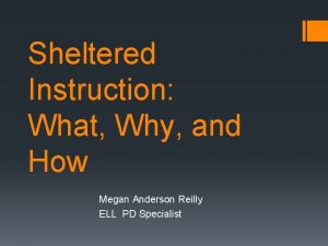 Sheltered Instruction What Why and How Megan Anderson