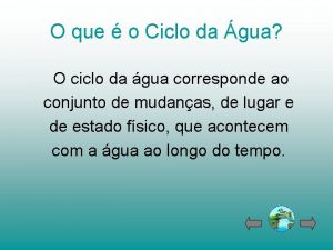 O que o Ciclo da gua O ciclo