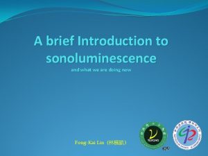 A brief Introduction to sonoluminescence and what we