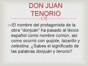 DON JUAN TENORIO El nombre del protagonista de