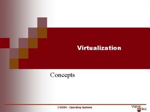 Virtualization Concepts CS 5204 Operating Systems Virtualization Concepts