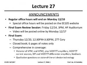 Lecture 27 ANNOUNCEMENTS Regular office hours will end