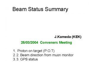 Beam Status Summary J Kameda KEK 25032004 Conveners