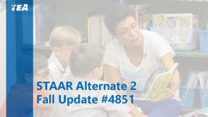 STAA TEA STAAR Alternate 2 Fall Update 4851