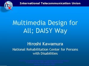 International Telecommunication Union Multimedia Design for All DAISY