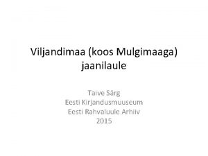 Viljandimaa koos Mulgimaaga jaanilaule Taive Srg Eesti Kirjandusmuuseum