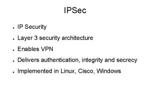 IPSec IP Security Layer 3 security architecture Enables