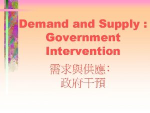 Demand Supply Government Intervention Types of Government Intervention