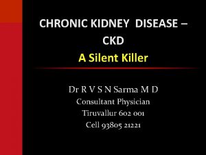 CHRONIC KIDNEY DISEASE CKD A Silent Killer Dr