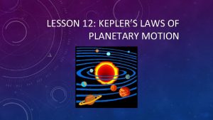 LESSON 12 KEPLERS LAWS OF PLANETARY MOTION Heliocentric