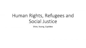 Human Rights Refugees and Social Justice Shire Vuong