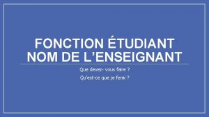 FONCTION TUDIANT NOM DE LENSEIGNANT Que devez vous